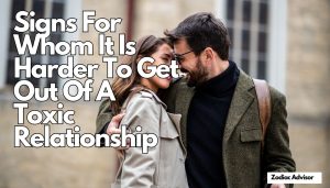 Signs For Whom It Is Harder To Get Out Of A Toxic Relationship