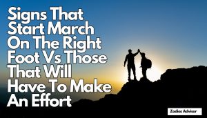 Signs That Start March On The Right Foot Vs Those That Will Have To Make An Effort