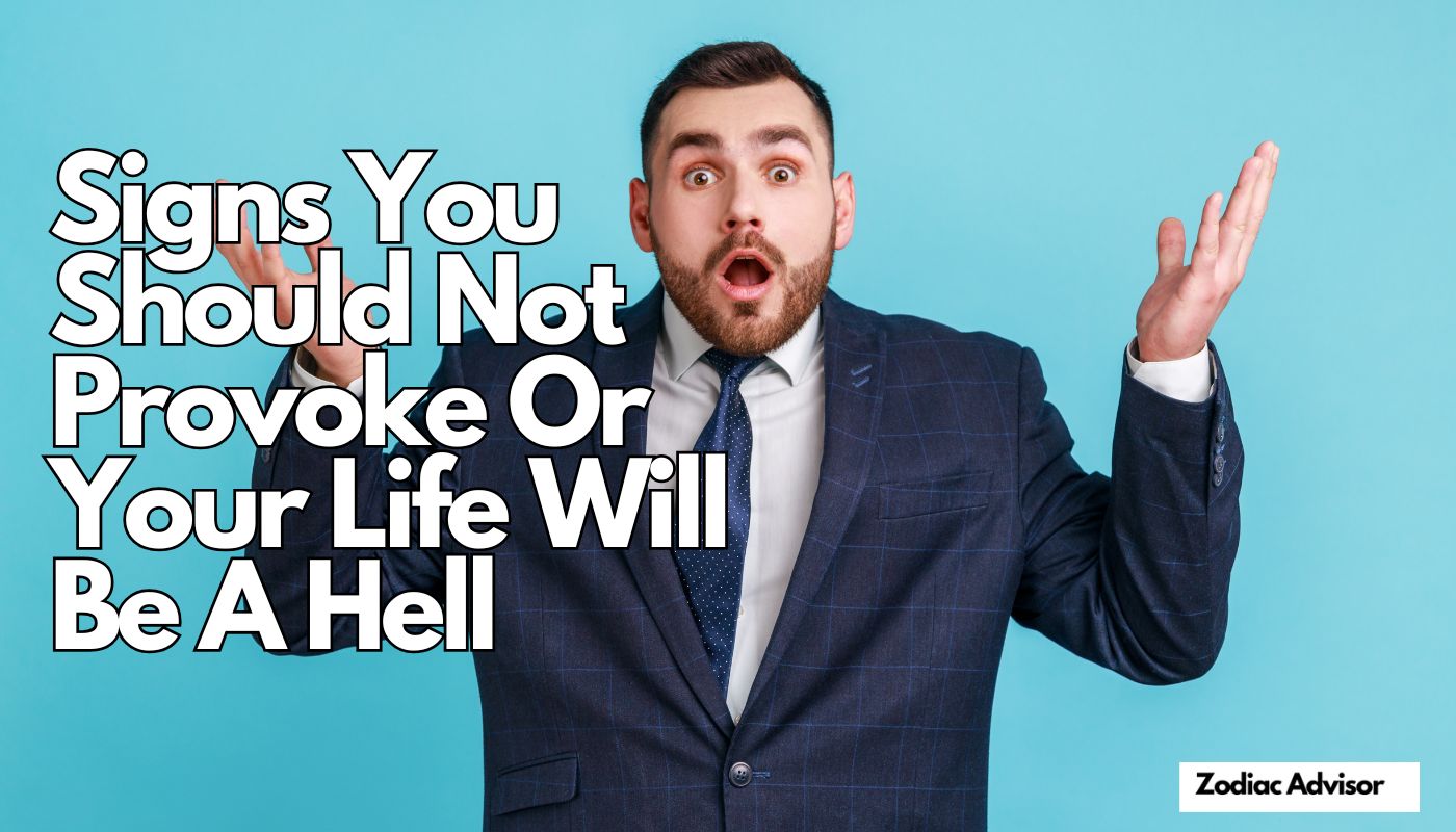Signs You Should Not Provoke Or Your Life Will Be A Hell
