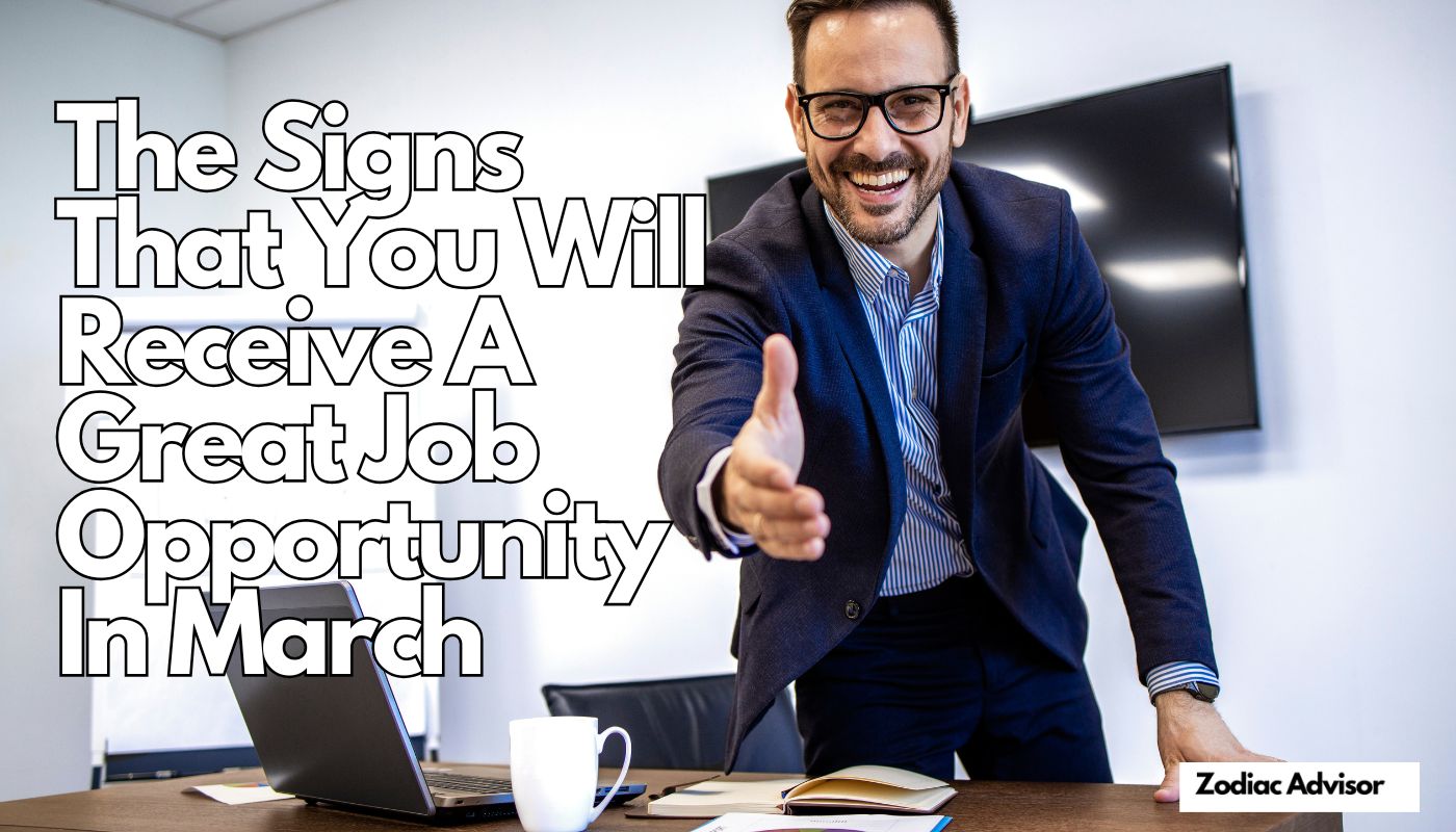 The Signs That You Will Receive A Great Job Opportunity In March