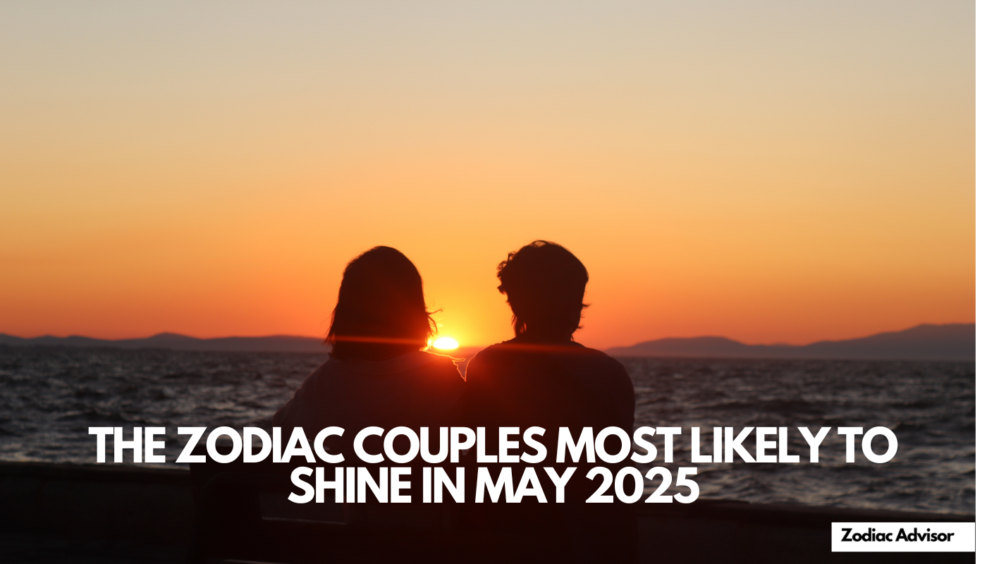 THE ZODIAC COUPLES MOST LIKELY TO SHINE IN MAY 202